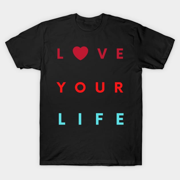 love your life T-Shirt by busines_night